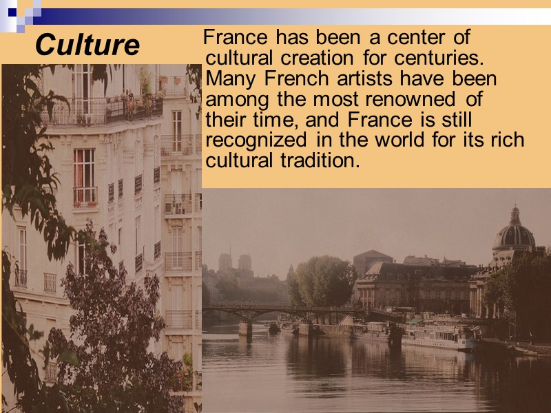 Culture     France has been a center of cultural creation for
